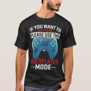 If You Want To Talk To Me Please Use The Multiplay T-Shirt
