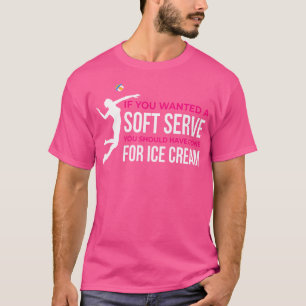 If You Wanted A Soft Serve Beach Volleyball T-Shirt