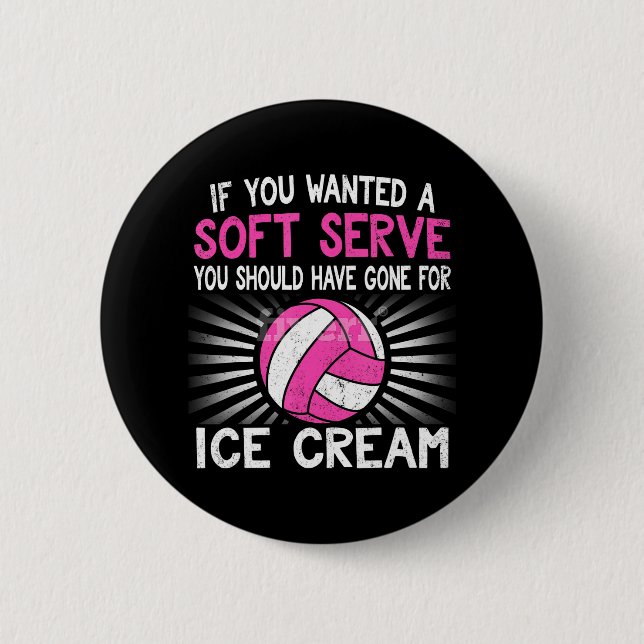 If You Wanted A Soft Serve Funny Girl Volleyball 6 Cm Round Badge (Front)
