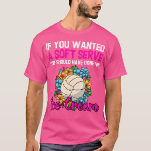 If You Wanted A Soft Serve Funny Girl Volleyball T-Shirt