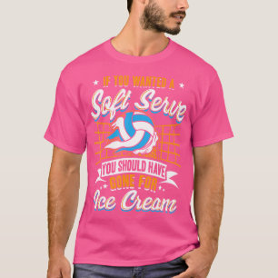 If You Wanted A Soft Serve Funny Volleyball T-Shirt