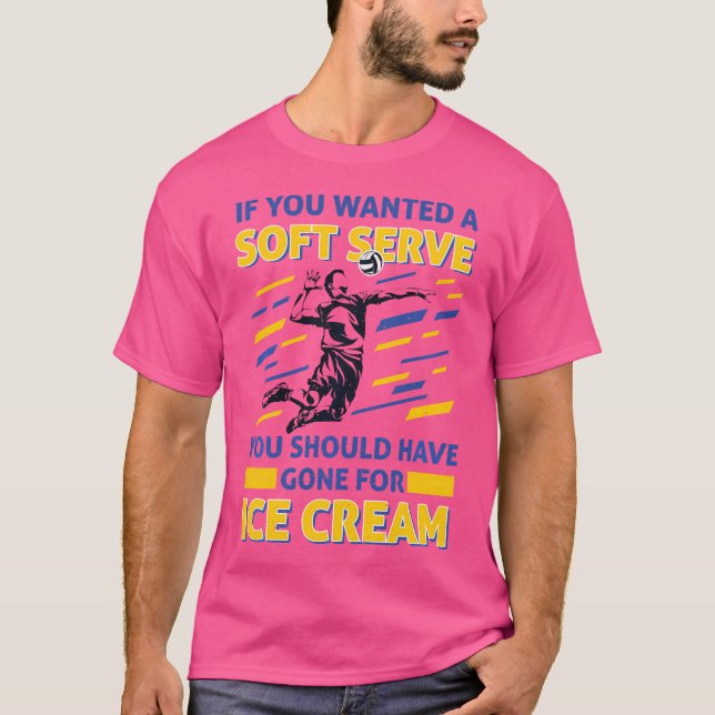 If You Wanted A Soft Serve Volley Player Volleybal T-Shirt (Front)