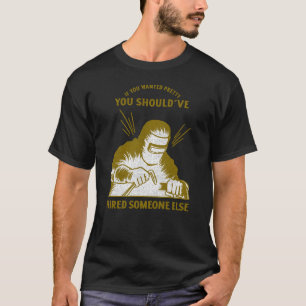 If You Wanted Pretty Funny Arc Welding T-Shirt