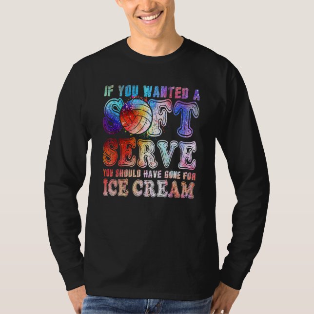 If You Wanted Soft Serve Go For Ice Cream - Volley T-Shirt (Front)