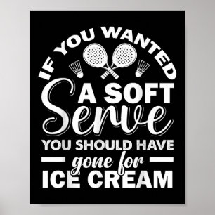 If You Wanted Soft Serve Play Badminton Racquets G Poster