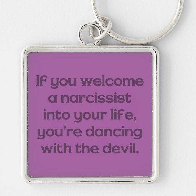 If You Welcome A Narcissist Into Your Life … Key Ring (Front)