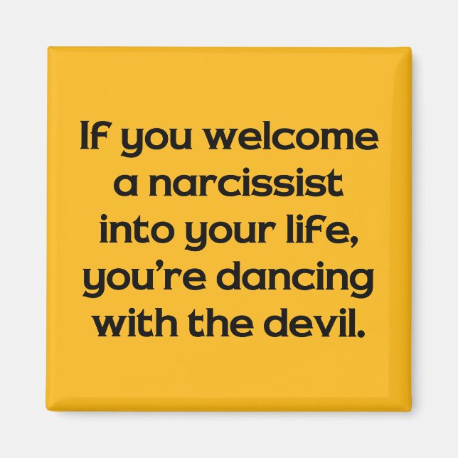 If You Welcome A Narcissist Into Your Life … Magnet (Front)