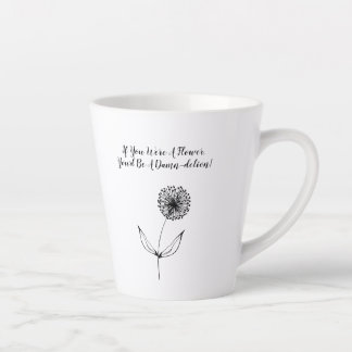 If you were a flower, you'd be a damn-delion! Mug