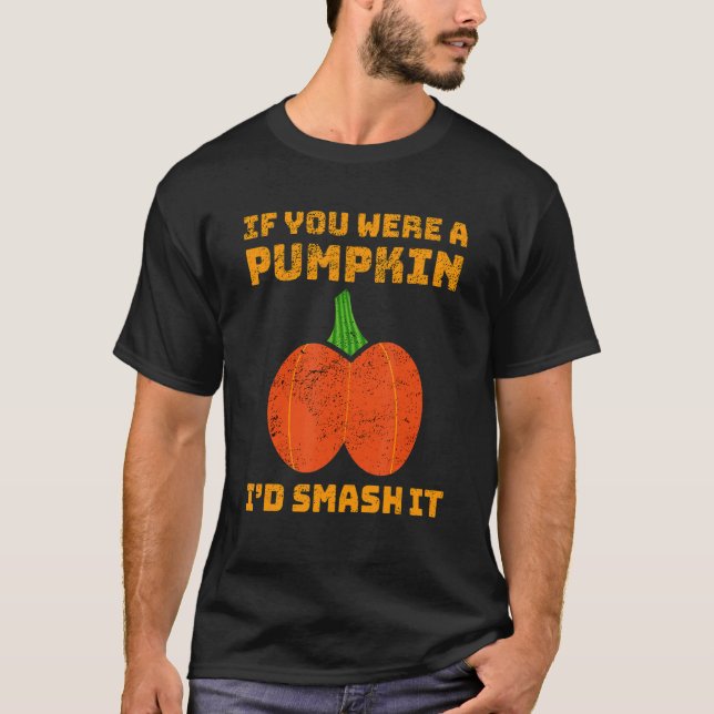 If You Were A Pumpkin I'd Smash It Butt Adult Humo T-Shirt (Front)