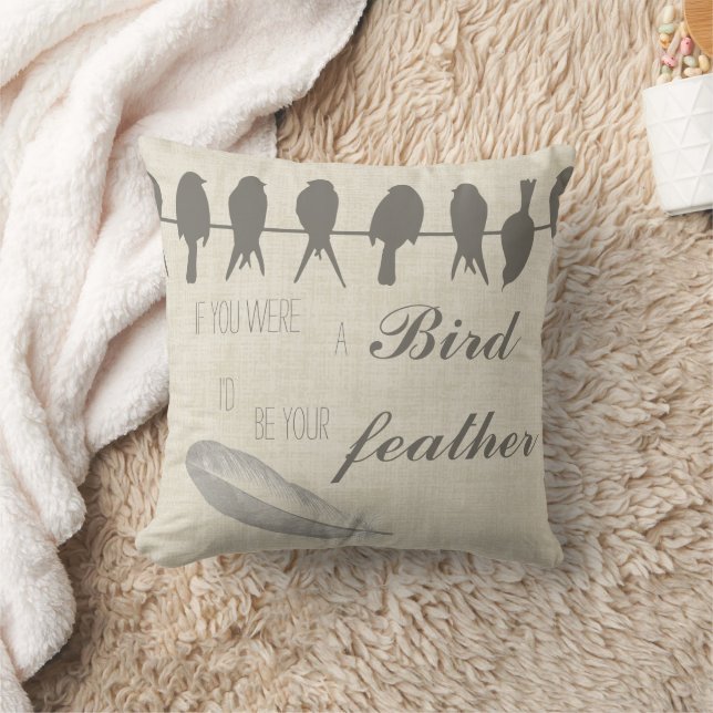 If you were the Bird I'd be your Feather Cushion (Blanket)