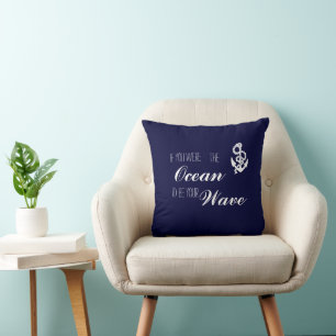 If you were the Ocean I'd be your Wave Cushion