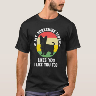 if you yorkshire terrier likes yorkshire terrier T-Shirt