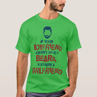 If Your Boyfriend Doesnt Have A Beard1 T-Shirt