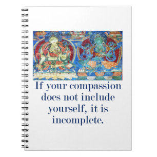 If Your Compassion Does Not Include Yourself - Com Notebook