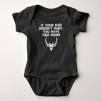 If Your Dad Doesn't Hunt You Have Two Moms Baby Bodysuit