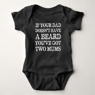 If Your Dad Hasnt Got A Beard Youve Got Two Mums Baby Bodysuit