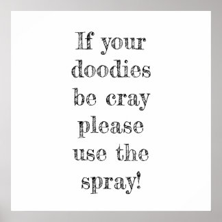 if your doodies be cray please use the spray poster