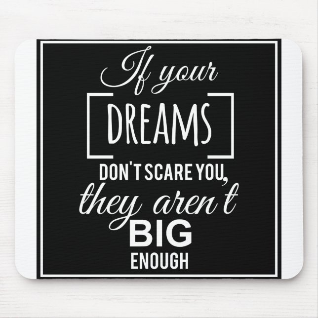 If your dreams don't scare you they aren't big eno mouse pad (Front)