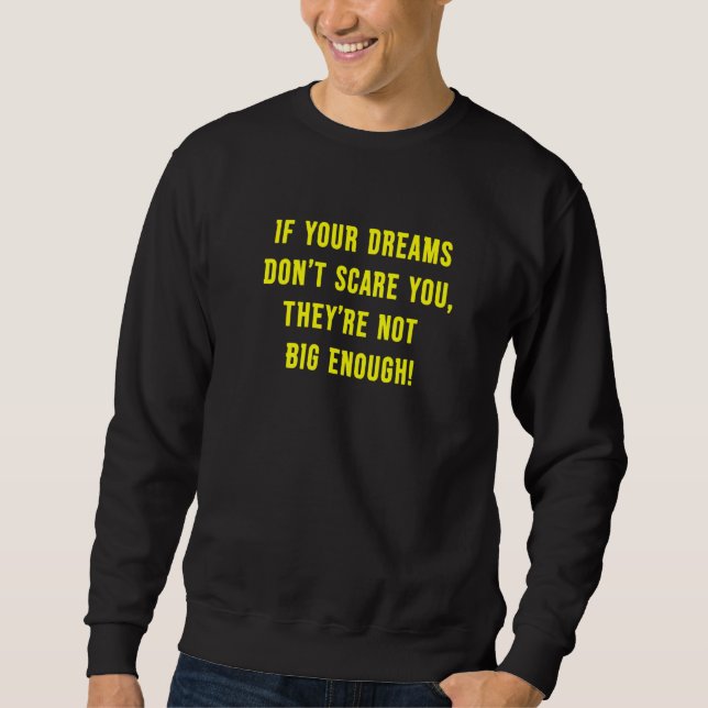 If Your Dreams Don't Scare You They're Not Big Eno Sweatshirt (Front)