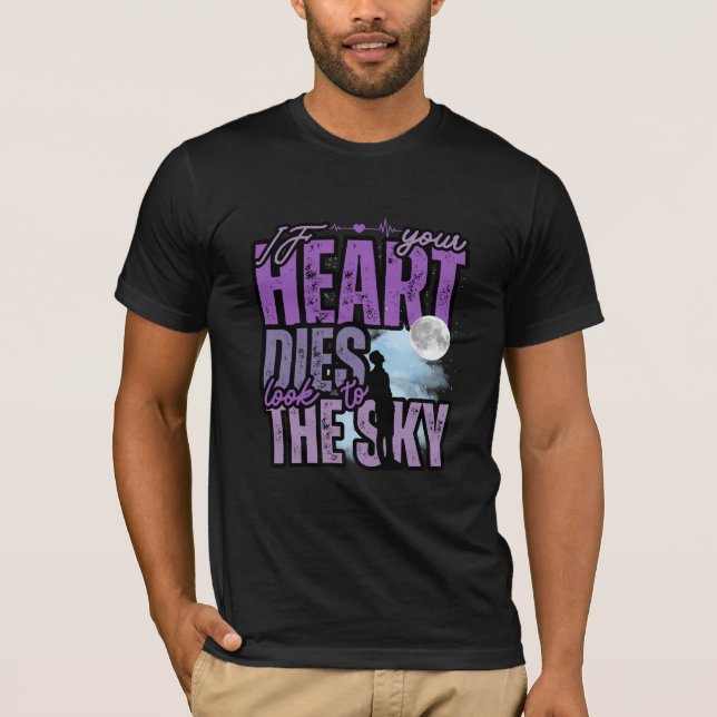 If your heart dies, look to the sky T-Shirt (Front)
