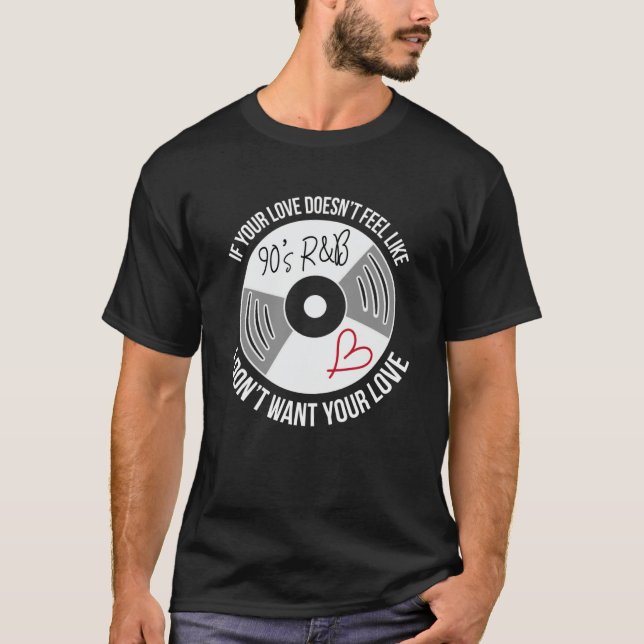 If Your Love Doesnt Feel Like 90s R&b I Dont Want  T-Shirt (Front)