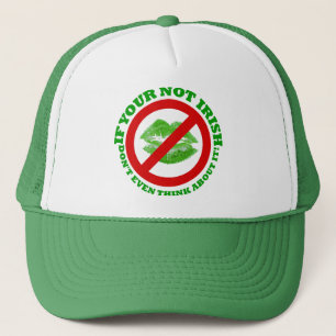 If your not Irish, Don't even think about it Trucker Hat