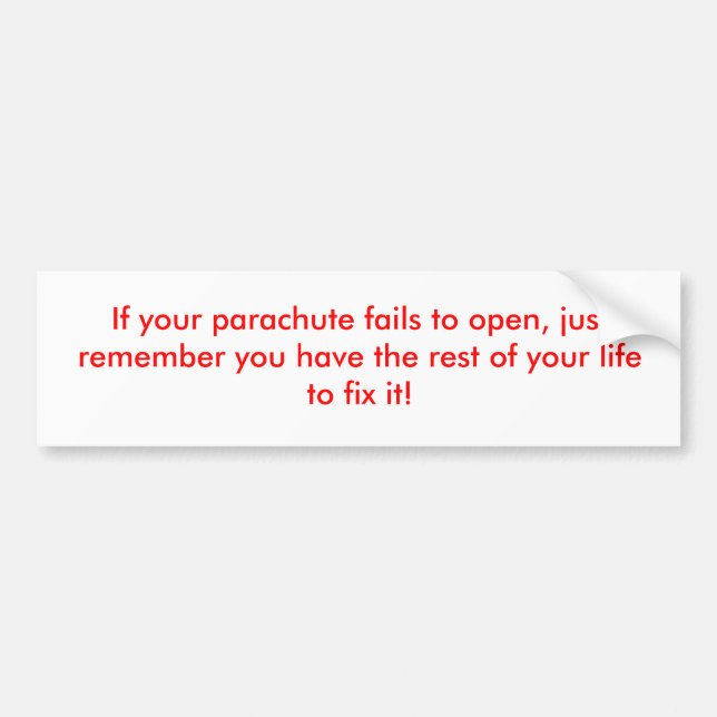 If your parachute fails to open, just remember ... bumper sticker (Front)