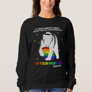 If Your Parents Arent Accepting Im Your Mom Now Lg Sweatshirt