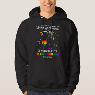 If Your Parents Aren't Accepting I'm Your Mum Now  Hoodie