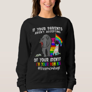 If Your Parents Arent Accepting Im Your Mum Now LG Sweatshirt