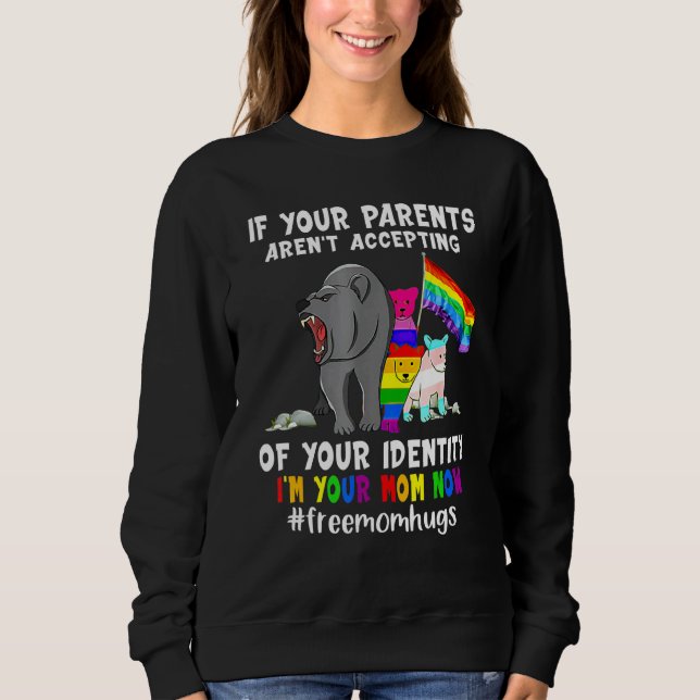 If Your Parents Arent Accepting Im Your Mum Now LG Sweatshirt (Front)