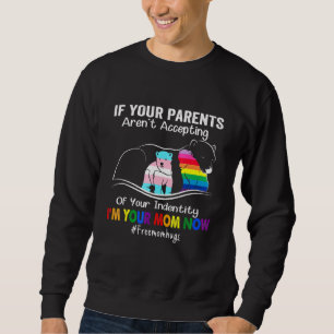 If Your Parents Arent Accepting Im Your Mum Now Lg Sweatshirt