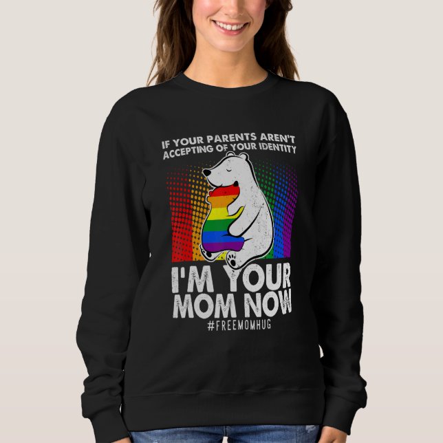 If Your Parents Arent Accepting Im Your Mum Now Lg Sweatshirt (Front)