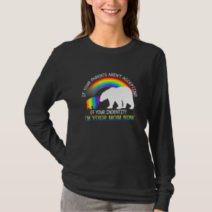 If Your Parents Arent Accepting Im Your Mum Now Lg T-Shirt
