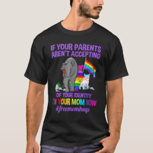 If Your Parents Arent Accepting Im Your Mum Now Lg T-Shirt