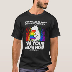 If Your Parents Arent Accepting Im Your Mum Now Lg T-Shirt