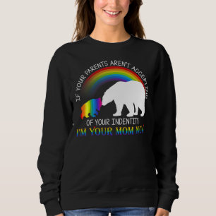 If Your Parents Aren't Accepting I'm Your Mum Now Sweatshirt