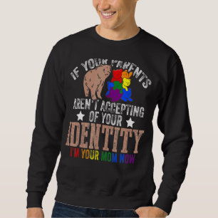 If Your Parents Aren't Accepting I'm Your Mum Now  Sweatshirt