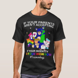 If Your Parents Aren't Accepting I'm Your Mum Now  T-Shirt
