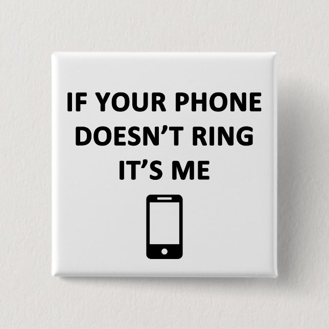 If Your Phone Doesn't Ring It's Me 15 Cm Square Badge (Front)