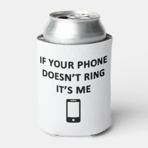 If Your Phone Doesn't Ring It's Me Can Cooler
