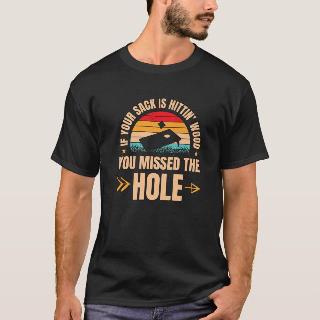 If Your Sack Is Hittin Wood You Missed The Hole Co T-Shirt (Front)