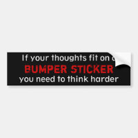 If your thoughts fit on a bumper sticker...