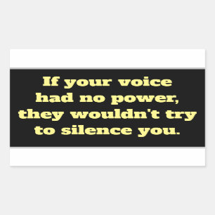If Your Voice Had No Power, They Would Silence You Rectangular Sticker