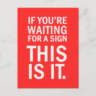 IF YOUR WAITING FOR A SIGN THIS IS IT HUMOR LAUGHS POSTCARD