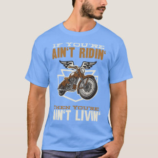 If Youre Aint Ridin Motorcycle Biker  T-Shirt