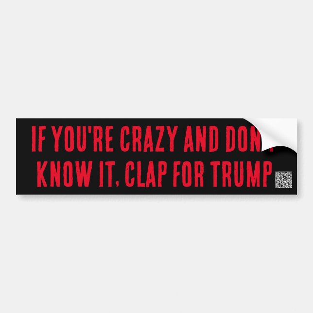 If you're crazy , clap for trump bumper sticker (Front)