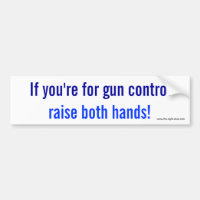 If you're for gun control, raise both hands!