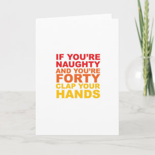 IF YOU'RE FORTY AND YOU'RE NAUGHTY CARD