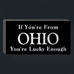 If You're From OHIO You're Lucky Enough Wooden Box Sign<br><div class="desc">Simple Minimalist Rustic Wood Sign - Wall Plaque or Shelf Sitter Signage for Your Home, Office Cubicle or Shop Decor. USA State of OHIO Pride! "If You're From OHIO You're Lucky Enough" Great Gift Idea for OHIO Loyalist, Born in, Relocated to Family and Friends! You may Customise to Your State,...</div>